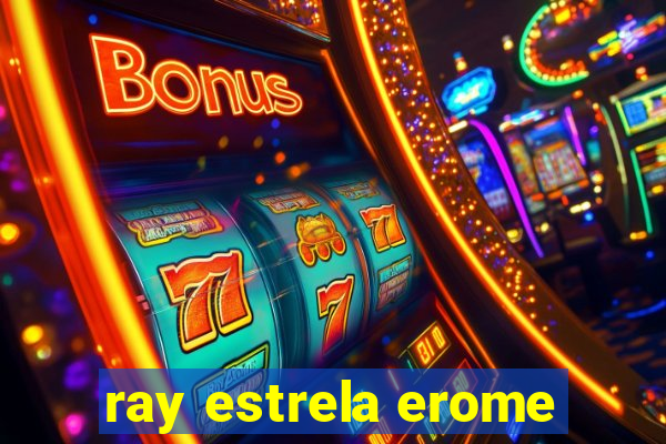 ray estrela erome